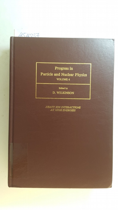 Wilkinson, Denys [Hrsg.]  Progress in Particle and Nuclear Physics, Volume 4: Heavy ion interactions at high energies : proceedings of the International School of Nuclear Physics, Erice, 26 March - 6 April, 1979 