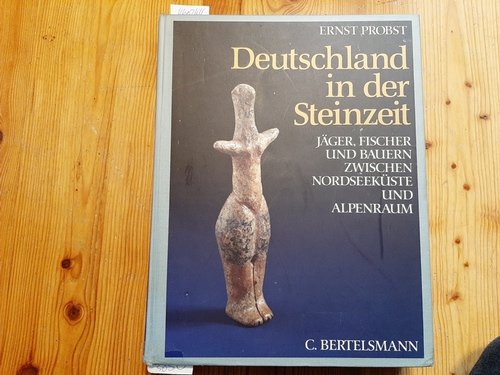 Probst, Ernst  Deutschland in der Steinzeit : Jäger, Fischer und Bauern zwischen Nordseeküste und Alpenraum 