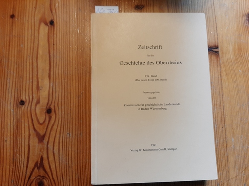 Komission für geschichtliche Landeskunde in Baden-Württemberg (Hrsg.)  Zeitschrift für die Geschichte des Oberrheins - 139. Band ( Der neuen Folge 100) 