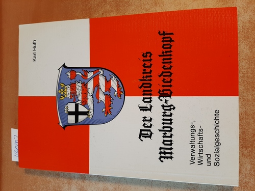 HUTH, Karl  Der Landkreis Marburg-Biedenkopf - Verwaltungs- Wirtschafts- und Sozialgeschichte. Kreisausschuß des Landkreises (Hrsg.): 