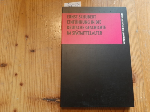 Schubert, Ernst  Einführung in die deutsche Geschichte im Spätmittelalter 