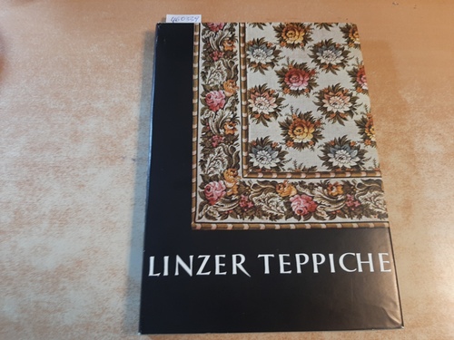Heinz, Dora  Linzer Teppiche - Zur Geschichte einer österreichischen Teppichfabrik der Biedermeierzeit 