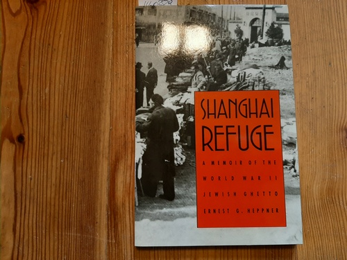 Heppner, Ernest G.  Shanghai Refuge: A Memoir of the World War II Jewish Ghetto 