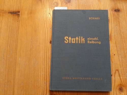 Börner, Carl.  Mechanik für Ingenieure: Statik einschließlich Reibung. 
