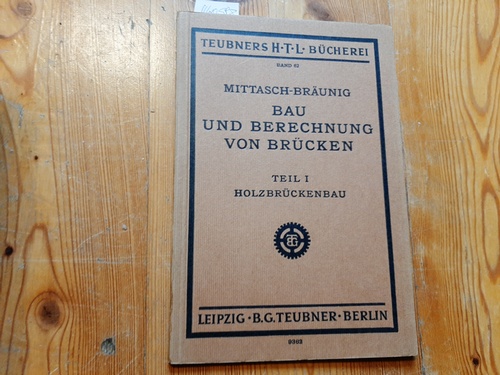 Mittasch, Walther; Bräunig, Kurt  Bau und Berechnung von Brücken, Teil I. Holzbrückenbau 