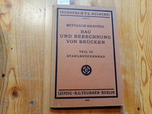 Mittasch, Walther; Bräunig, Kurt  Bau und Berechnung von Brücken, Teil III. Stahlbrückenbau 