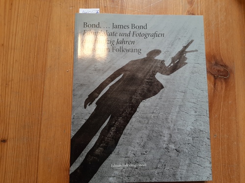 Frenk, Joachim  Bond, ... James Bond - Filmplakate und Fotografien aus fünfzig Jahren : (Museum Folkwang, 10. November 2012 - 13. Februar 2013) 