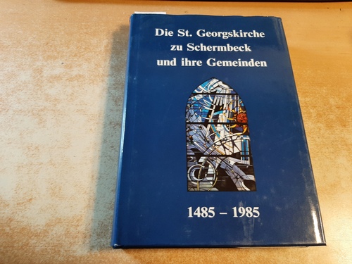 Baxhenrich-Hartmann, Dr. Elisabeth-Maria und u. a.  Die St. Georgskirche zu Schermbeck und ihre Gemeinden 1485-1985 