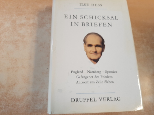 Hess, Ilse  Ein Schicksal in Briefen : England, Nürnberg, Spandau ; Gefangener des Friedens ; Antwort aus Zelle Sieben 