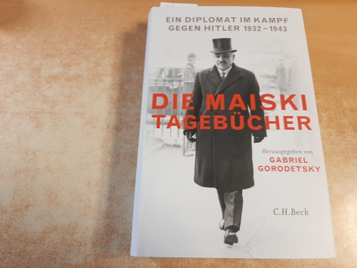 Gorodetsky, Gabriel  Die Maiski-Tagebücher : ein Diplomat im Kampf gegen Hitler : 1932-1943 