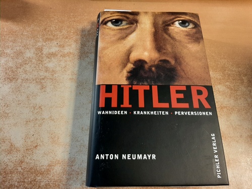 Neumayr, Anton  Hitler : Wahnideen, Krankheiten, Perversionen 