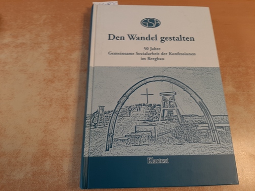 Jähnichen, Traugott [Hrsg.]  Den Wandel gestalten : 50 Jahre gemeinsame Sozialarbeit der Konfessionen im Bergbau 