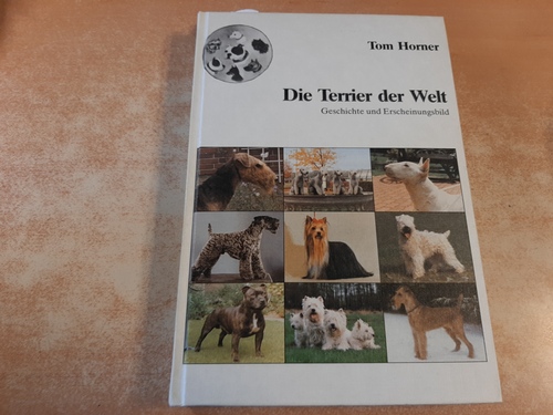 Horner, Tom  Die Terrier der Welt. Ihre Geschichte und Merkmale 