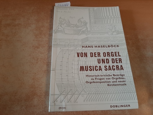 Haselböck, Hans  Von der Orgel und der Musica sacra : historisch-kritische Beiträge zu Fragen von Orgelbau, Orgelkomposition und neuer Kirchenmusik 