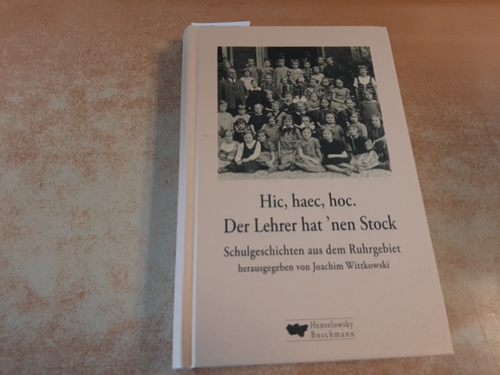 Wittkowski, Joachim  Hic, haec, hoc, der Lehrer hat 'nen Stock : Schulgeschichten aus dem Ruhrgebiet 