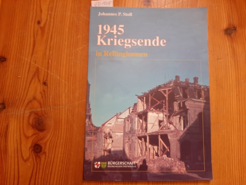 Stoll, Johannes P.  1945 - Kriegsende in Rellinghausen : Sonderheft /  Herausgeber: Bürgerschaft Rellinghausen-Stadtwald e.V. 