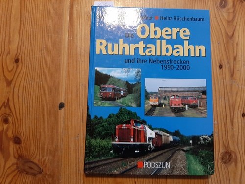 Zöllner, Martin [Verfasser] ; Zöllner, Stephan [Verfasser] ; Rüschenbaum, Heinz [Verfasser]  Die Obere Ruhrtalbahn und ihre Nebenstrecken 1990 - 2000 