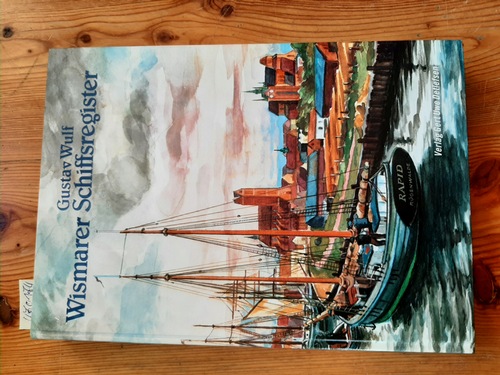 Wulf, Gustav  Wismarer Schiffsregister ; eine Materialsammlung zur maritimen Historie der Hansestadt 