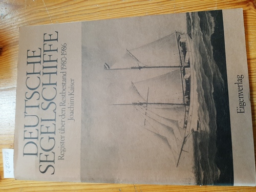 Kaiser, Joachim  Deutsche Segelschiffe: Register über den Restbestand 1980-1986 