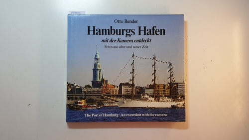 Bender, Otto  Hamburgs Hafen mit der Kamera entdeckt : Fotos aus alter und neuer Zeit = The port of Hamburg : an excursion with the camera 