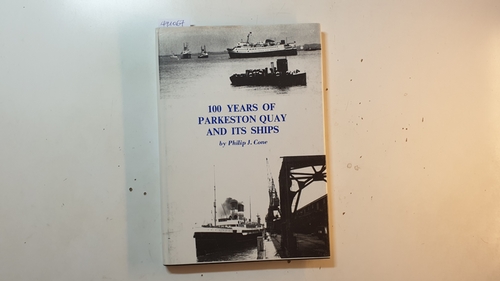 Cone,Philip J.  100 Years of Parkeston Quay and its Ships 