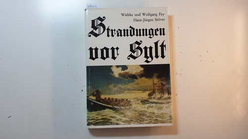 Fey, Wiebke ; Fey, Wolfgang ; Stöver, Hans-Jürgen  Strandungen vor Sylt : 500 Jahre Sylter Strandgeschichte 