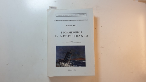 Bertini, Marcello und Alberto Donato  I sommergibili in Mediterraneo ; Tomo 1, Dal 10 giugno 1940 al 31 dicembre 1941 (La Marina Italiana nella Seconda Guerra Mondiale. Volume XIII.) 