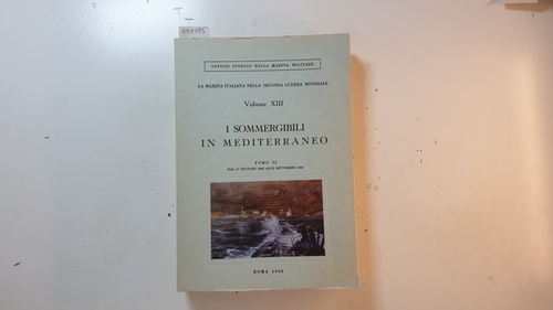 Bertini, Marcello und Alberto Donato  I sommergibili in Mediterraneo ; Tomo 2,dal 1 gennaio 1942 all'8 settembre 1943 (La Marina Italiana nella Seconda Guerra Mondiale. Volume XIII.) 