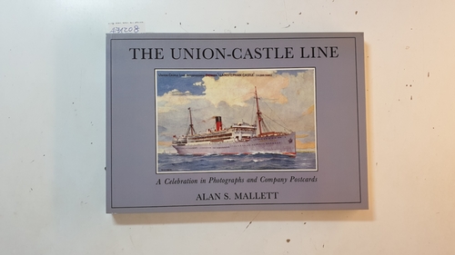 Mallett, Alan S.  The Union Castle Line, a celebration in photographs and company postcards 