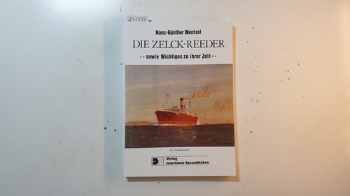 Wentzel, Hans-Günther  Die Zelck-Reeder : ... sowie Wichtiges zu ihrer Zeit ... ; ein Zeitdokument 