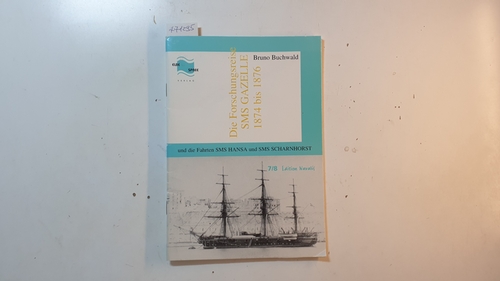 Bruno Buchwald  Die Forschungsreise SMS Gazelle 1874 bis 1876 und die Fahrten SMS Hansa und SMS Scharnhorst - Tagebuchnotizen des Oberbotteliers Rudolf Buchwald 