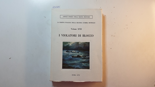 FIORAVANZO GIUSEPPE.  La Marina Italiana nella Seconda Guerra Mondiale. Volume XVII: I violatori di blocco 