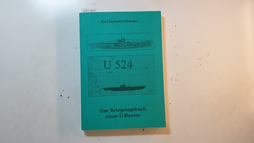 Reintjes, Karl Heinrich  U 524. Das Kriegstagebuch eines U-Bootes. 