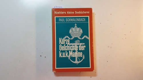 Schmalenbach, Paul  Kurze Geschichte der k. u. k. Marine. 