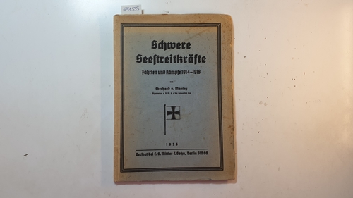 Mantey, Eberhard von  Schwere Seestreitkräfte : Fahrten uund Kämpfe 1914/1918 