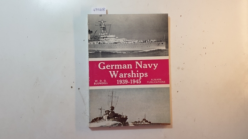 Blundell,  W.D.G.  German Navy Warships, 1939 - 1945 