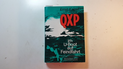 Kaiser, Ernst  QXP im U-Boot auf Feindfahrt 