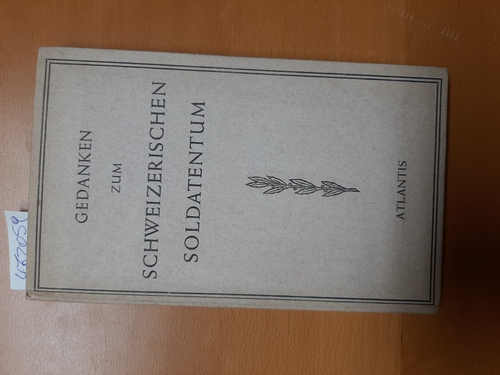 Bircher, Eugen (Hrsg.)  Gedanken zum schweizerischen Soldatentum 