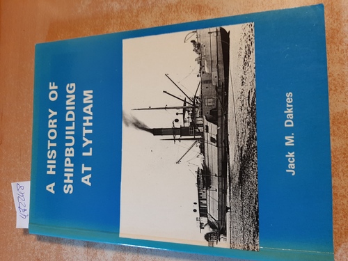 Dakres, Jack M.  History of Shipbuilding at Lytham 