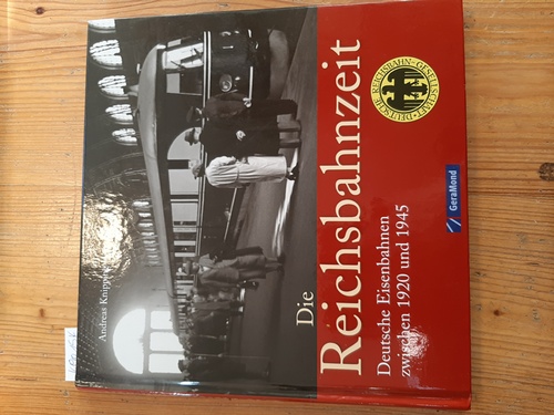 Knipping, Andreas  Die Reichsbahnzeit : deutsche Eisenbahnen zwischen 1920 und 1945 