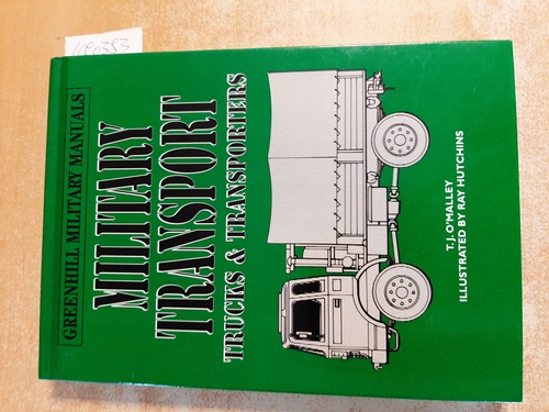 O'Malley, T. J.  Military Transport: Trucks & Transporters (Greenhill Military Manuals) 