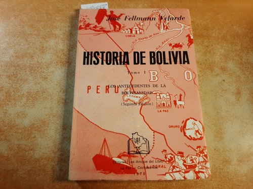 Fellmann Velarde Jose  Historia De Bolivia . Tomo I. Los antecedentes da la bolivianidad 