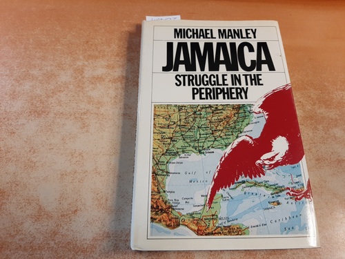 Manley, Michael  Jamaica: Struggle in the Periphery 