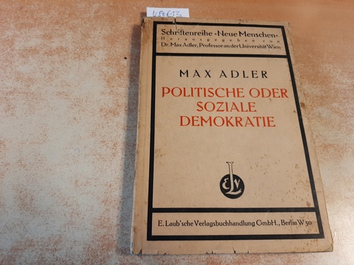 Adler, Max  Politische oder soziale Demokratie. Ein Beitrag zur sozialistischen Erziehung. Schriftenreihe Neue Menschen 