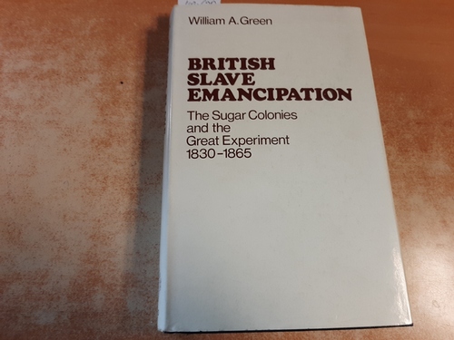 Green, William A.  British slave emancipation : the sugar colonies and the great experiment 1830 - 1865 