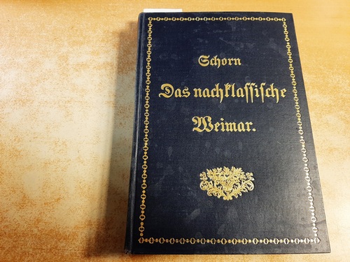Adelheid v. Schorn  Das nachklassische Weimar 1. Teil: unter der Regierungszeit Karl Friedrichs und Maria Paulownas 