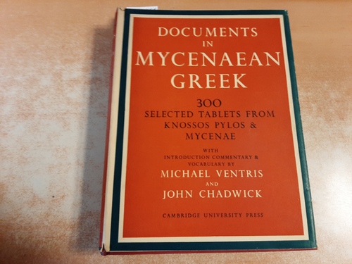 Ventris, Michael and John Chadwick  Documents in Mycenaean Greek. Three Hundred Selected Tablets from Knossos, Pylos and Mycenae. With Commentary and Vocabulary. 