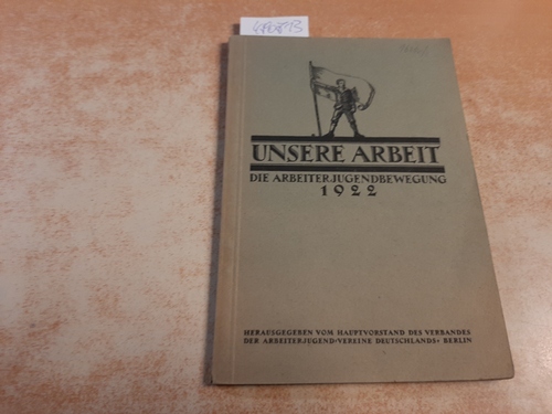 Diverse  Unsere Arbeit. Bericht des Verbandes der Arbeiterjugend-Vereine Deutschlands über das Jahr 1922 