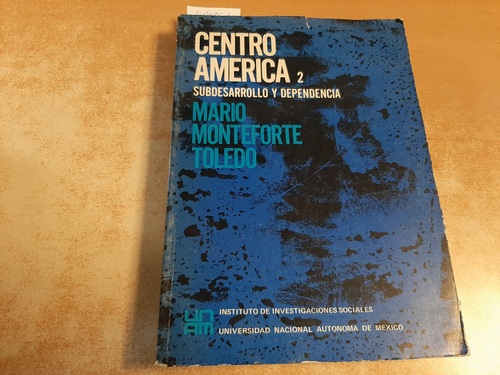 Toledo, Mario Monteforte  Centro America 2 - Subdesarrollo Y Dependencia 
