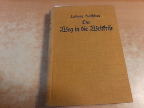 Raschdau, Ludwig ; Dix, Arthur [Hrsg.]  Der Weg in die Weltkrise : Betrachtungen eines deutschen Diplomaten aus den Jahren 1912 - 1919 